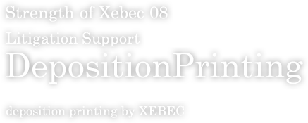 Strength of Xebec 08 Litigation Support DepositionPrinting deposition printing by XEBEC